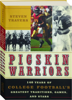 PIGSKIN WARRIORS: 140 Years of College Football's Greatest Traditions, Games, and Stars