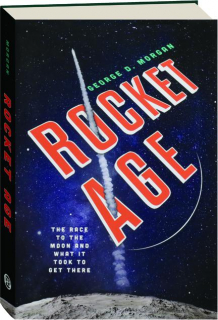 ROCKET AGE: The Race to the Moon and What It Took to Get There