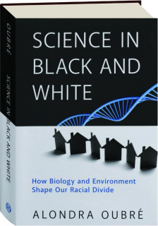 SCIENCE IN BLACK AND WHITE: How Biology and Environment Shape Our Racial Divide