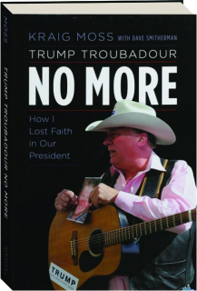 TRUMP TROUBADOUR NO MORE: How I Lost Faith in Our President