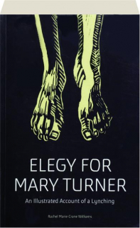 ELEGY FOR MARY TURNER: An Illustrated Account of a Lynching