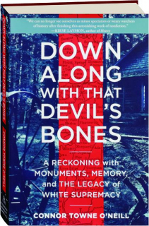 DOWN ALONG WITH THAT DEVIL'S BONES: A Reckoning with Monuments, Memory, and the Legacy of White Supremacy