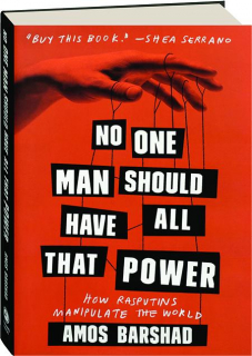 NO ONE MAN SHOULD HAVE ALL THAT POWER: How Rasputins Manipulate the World