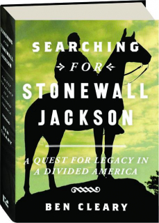 SEARCHING FOR STONEWALL JACKSON: A Quest for Legacy in a Divided America
