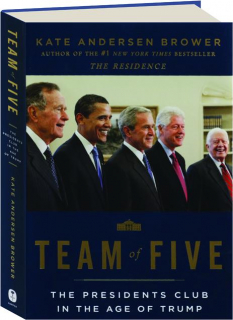 TEAM OF FIVE: The Presidents Club in the Age of Trump
