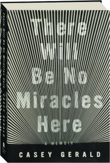 THERE WILL BE NO MIRACLES HERE: A Memoir