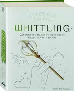 CONSCIOUS CRAFTS: Whittling