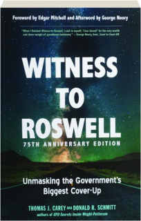 WITNESS TO ROSWELL, 75TH ANNIVERSARY EDITION: Unmasking the Government's Biggest Cover-Up