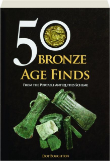 50 BRONZE AGE FINDS: From the Portable Antiquities Scheme