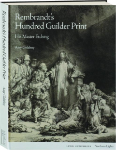 REMBRANDT'S HUNDRED GUILDER PRINT: His Master Etching