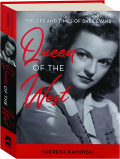 QUEEN OF THE WEST: The Life and Times of Dale Evans