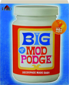 THE BIG BOOK OF MOD PODGE: Decoupage Made Easy