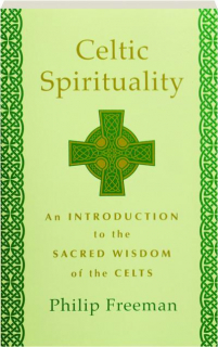 CELTIC SPIRITUALITY: An Introduction to the Sacred Wisdom of the Celts