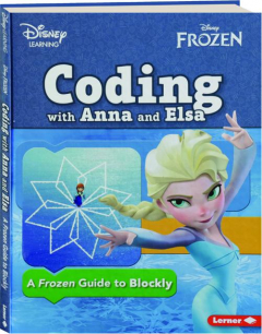 CODING WITH ANNA AND ELSA: A <I>Frozen</I> Guide to Blockly