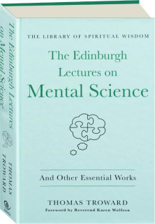 THE EDINBURGH LECTURES ON MENTAL SCIENCE: And Other Essential Works