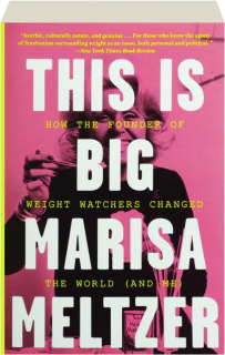 THIS IS BIG: How the Founder of Weight Watchers Changed the World (and Me)