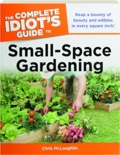 THE COMPLETE IDIOT'S GUIDE TO SMALL-SPACE GARDENING
