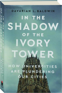 IN THE SHADOW OF THE IVORY TOWER: How Universities Are Plundering Our Cities
