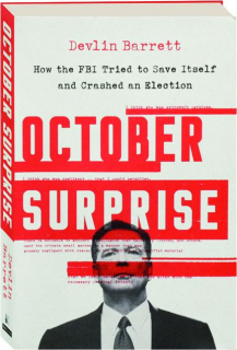 OCTOBER SURPRISE: How the FBI Tried to Save Itself and Crashed an Election