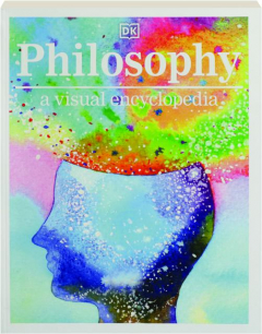 PHILOSOPHY: A Visual Encyclopedia