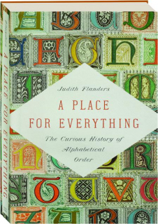 A PLACE FOR EVERYTHING: The Curious History of Alphabetical Order