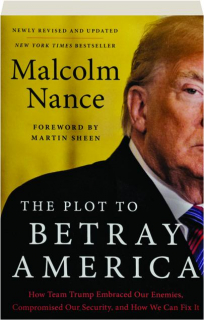 THE PLOT TO BETRAY AMERICA: How Team Trump Embraced Our Enemies, Compromised Our Security, and How We Can Fix It