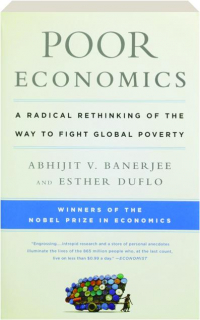 POOR ECONOMICS: A Radical Rethinking of the Way to Fight Global Poverty