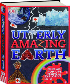 UTTERLY AMAZING EARTH: Packed with Pop-Ups, Flaps, and Explosive Facts!