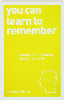 YOU CAN LEARN TO REMEMBER: Change Your Thinking, Change Your Life