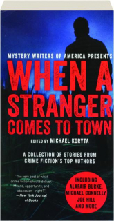 WHEN A STRANGER COMES TO TOWN: A Collection of Stories from Crime Fiction's Top Authors