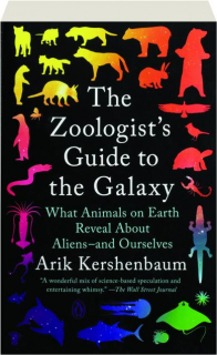 THE ZOOLOGIST'S GUIDE TO THE GALAXY: What Animals on Earth Reveal About Aliens--and Ourselves