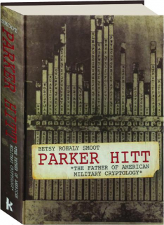 PARKER HITT: The Father of American Military Cryptology
