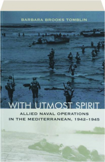 WITH UTMOST SPIRIT: Allied Naval Operations in the Mediterranean, 1942-1945