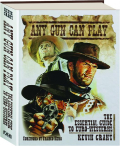 ANY GUN CAN PLAY: The Essential Guide to Euro-Westerns