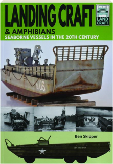 LANDING CRAFT & AMPHIBIANS: Seaborne Vessels in the 20th Century
