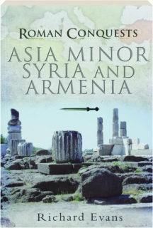 ROMAN CONQUESTS: Asia Minor, Syria and Armenia
