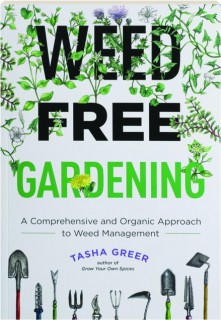 WEED-FREE GARDENING: A Comprehensive and Organic Approach to Weed Management