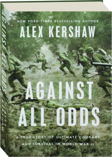 AGAINST ALL ODDS: A True Story of Ultimate Courage and Survival in World War II