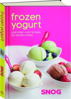 FROZEN YOGURT: And Other Cool Recipes for Healthy Treats