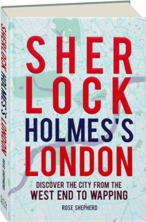 SHERLOCK HOLMES'S LONDON: Discover the City from the West End to Wapping