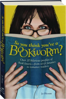 SO YOU THINK YOU'RE A BOOKWORM?