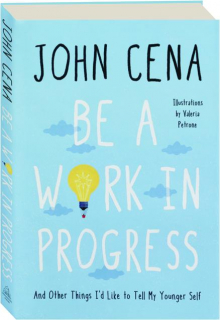 BE A WORK IN PROGRESS: And Other Things I'd Like to Tell My Younger Self