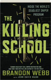 THE KILLING SCHOOL: Inside the World's Deadliest Sniper Program