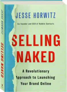 SELLING NAKED: A Revolutionary Approach to Launching Your Brand Online