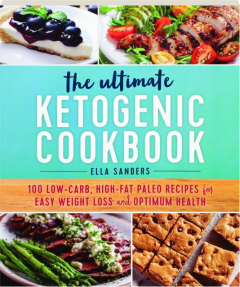 THE ULTIMATE KETOGENIC COOKBOOK: 100 Low-Carb, High-Fat Paleo Recipes for Easy Weight Loss and Optimum Health