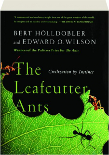 THE LEAFCUTTER ANTS: Civilization by Instinct