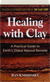 HEALING WITH CLAY: A Practical Guide to Earth's Oldest Natural Remedy