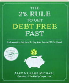 THE 2% RULE TO GET DEBT FREE FAST: An Innovative Method to Pay Your Loans Off for Good