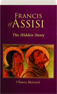 FRANCIS OF ASSISI: The Hidden Story