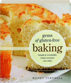 GEMS OF GLUTEN-FREE BAKING: Breads and Irresistible Treats Everyone Can Enjoy